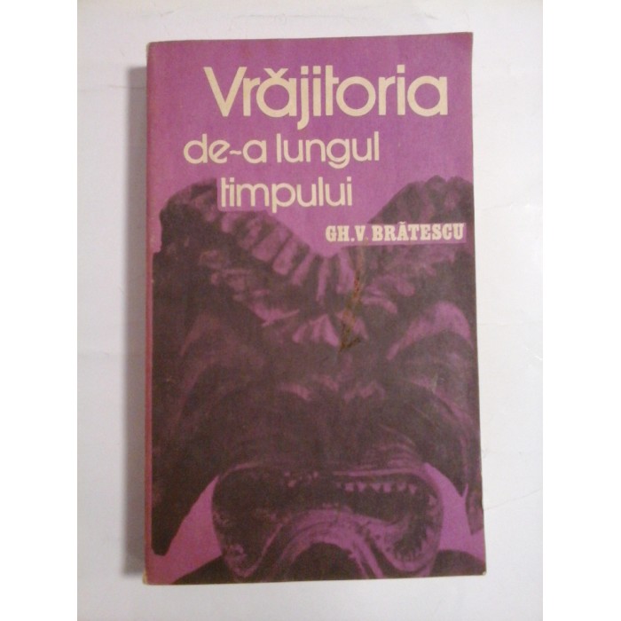VRAJITORIA DE-A LUNGUL TIMPULUI - GH. V. BRATESCU